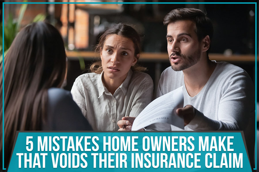 5 Mistakes Home Owners Make That Voids Their Insurance Claim