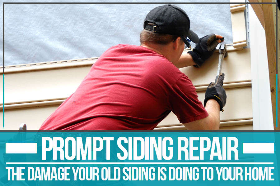 Prompt Siding Repair -The Damage Your Old Siding Is Doing To Your Home