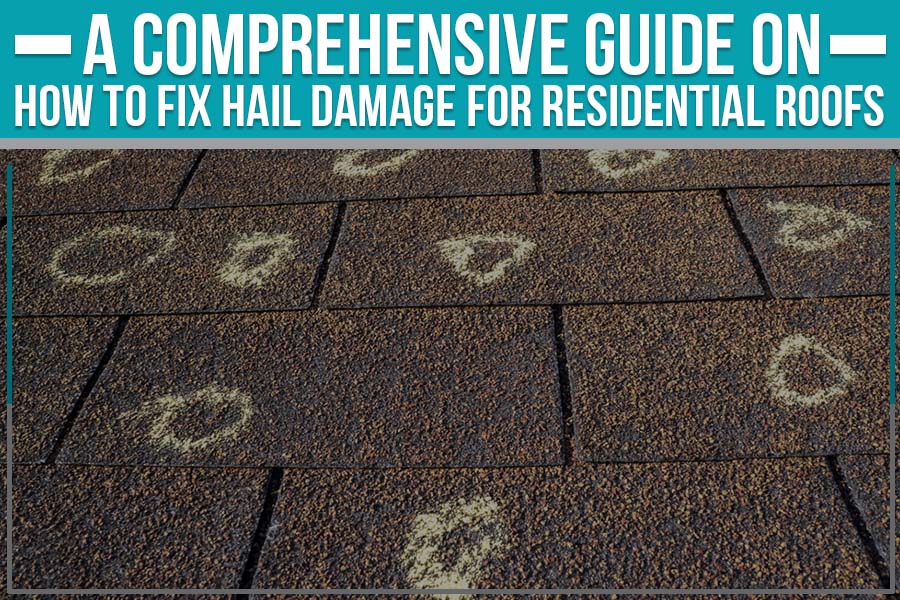 A Comprehensive Guide On How To Fix Hail Damage For Residential Roofs