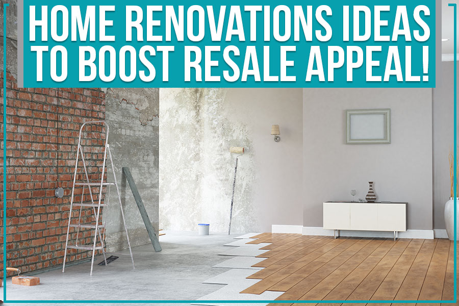 Home Renovations Ideas To Boost Resale Appeal!